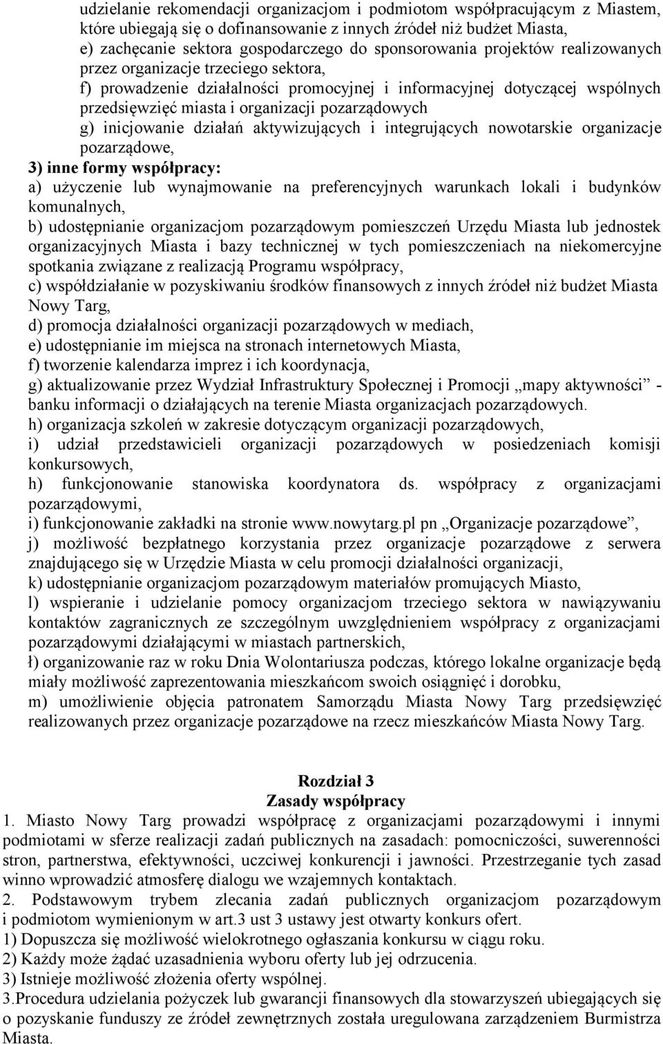 inicjowanie działań aktywizujących i integrujących nowotarskie organizacje pozarządowe, 3) inne formy współpracy: a) użyczenie lub wynajmowanie na preferencyjnych warunkach lokali i budynków