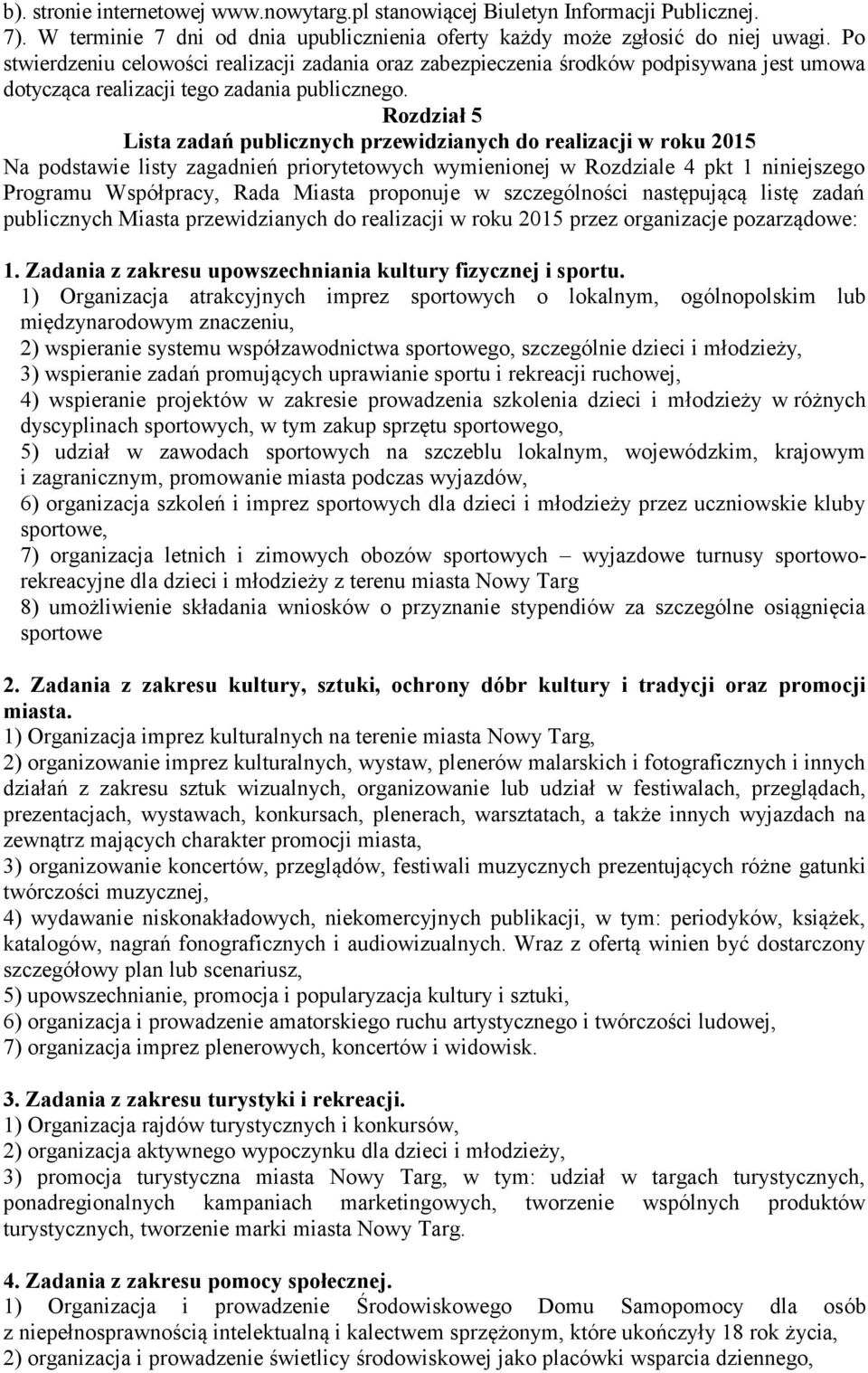 Rozdział 5 Lista zadań publicznych przewidzianych do realizacji w roku 2015 Na podstawie listy zagadnień priorytetowych wymienionej w Rozdziale 4 pkt 1 niniejszego Programu Współpracy, Rada Miasta