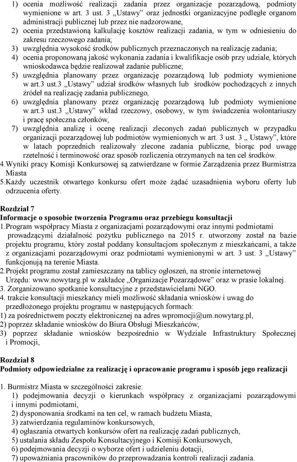 zakresu rzeczowego zadania; 3) uwzględnia wysokość środków publicznych przeznaczonych na realizację zadania; 4) ocenia proponowaną jakość wykonania zadania i kwalifikacje osób przy udziale, których