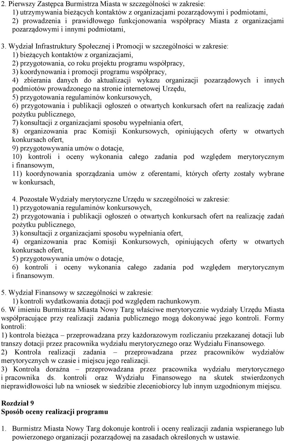 Wydział Infrastruktury Społecznej i Promocji w szczególności w zakresie: 1) bieżących kontaktów z organizacjami, 2) przygotowania, co roku projektu programu współpracy, 3) koordynowania i promocji