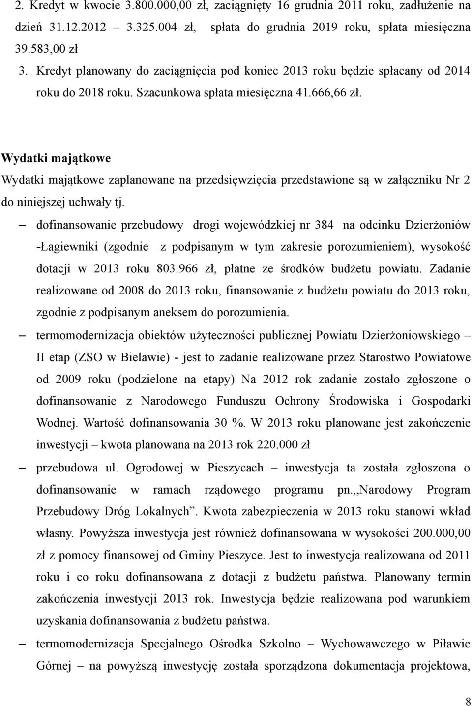 Wydatki majątkowe Wydatki majątkowe zaplanowane na przedsięwzięcia przedstawione są w załączniku Nr 2 do niniejszej uchwały tj.