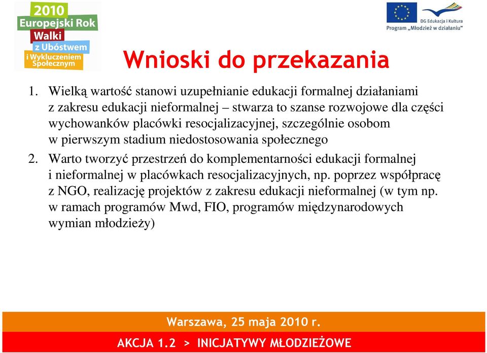 wychowanków placówki resocjalizacyjnej, szczególnie osobom w pierwszym stadium niedostosowania społecznego 2.