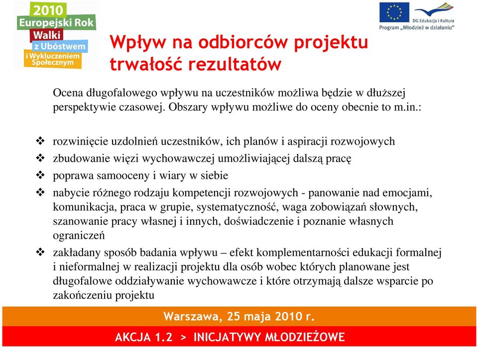 kompetencji rozwojowych - panowanie nad emocjami, komunikacja, praca w grupie, systematyczność, waga zobowiązań słownych, szanowanie pracy własnej i innych, doświadczenie i poznanie własnych