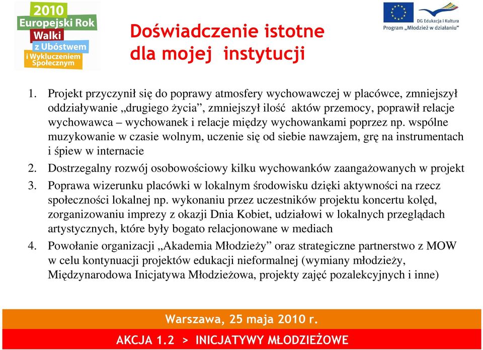 wychowankami poprzez np. wspólne muzykowanie w czasie wolnym, uczenie się od siebie nawzajem, grę na instrumentach i śpiew w internacie 2.