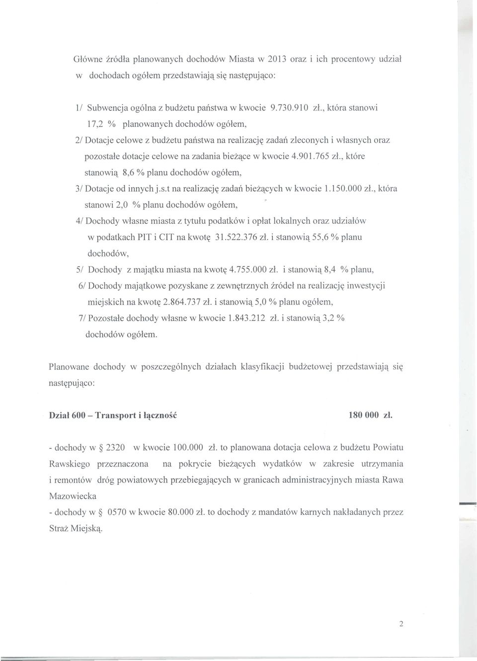 765 zl., ktore stanowi<t 8,6 % planu dochodow ogolem, 31 Dotacje od innych j.s.t na realizacj(( zadan biez<tcych w kwocie 1.150.000 zl.