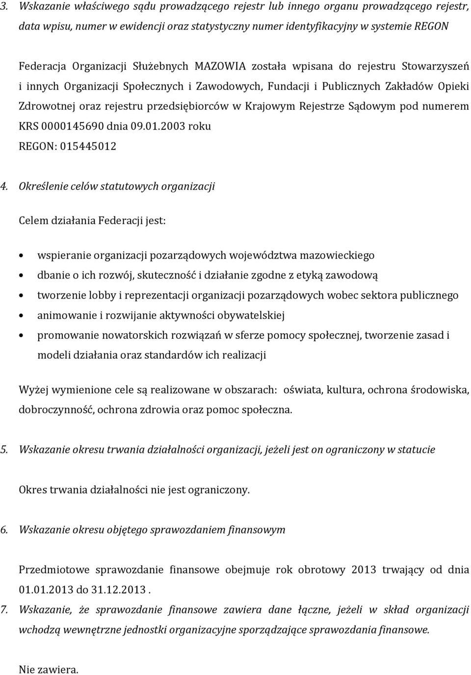 Rejestrze Sądowym pod numerem KRS 0000145690 dnia 09.01.2003 roku REGON: 015445012 4.