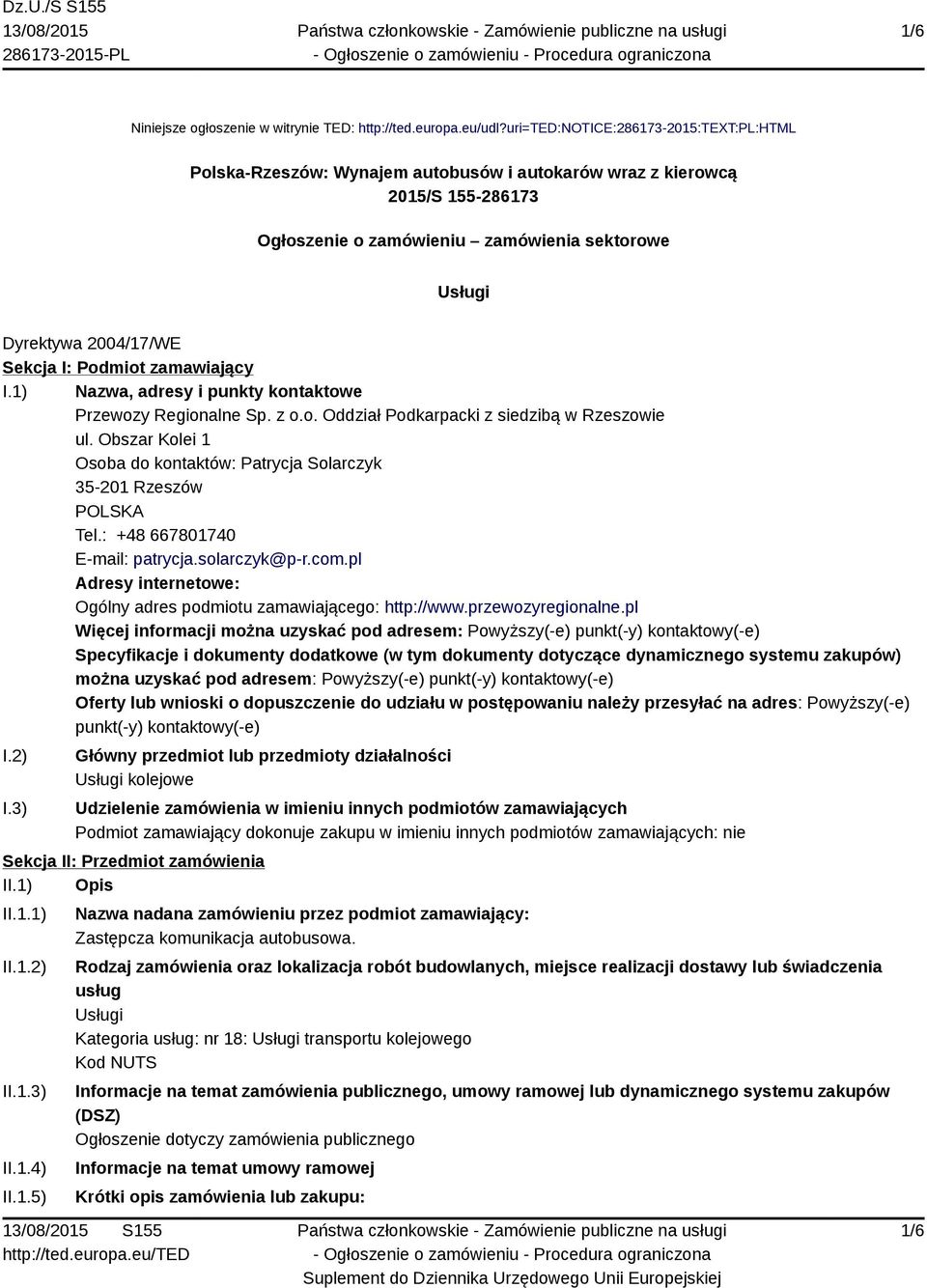 I: Podmiot zamawiający I.1) Nazwa, adresy i punkty kontaktowe Przewozy Regionalne Sp. z o.o. Oddział Podkarpacki z siedzibą w Rzeszowie ul.