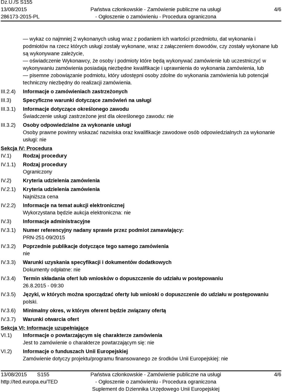 1) 2) wykaz co najmniej 2 wykonanych usług wraz z podaniem ich wartości przedmiotu, dat wykonania i podmiotów na rzecz których usługi zostały wykonane, wraz z załączeniem dowodów, czy zostały