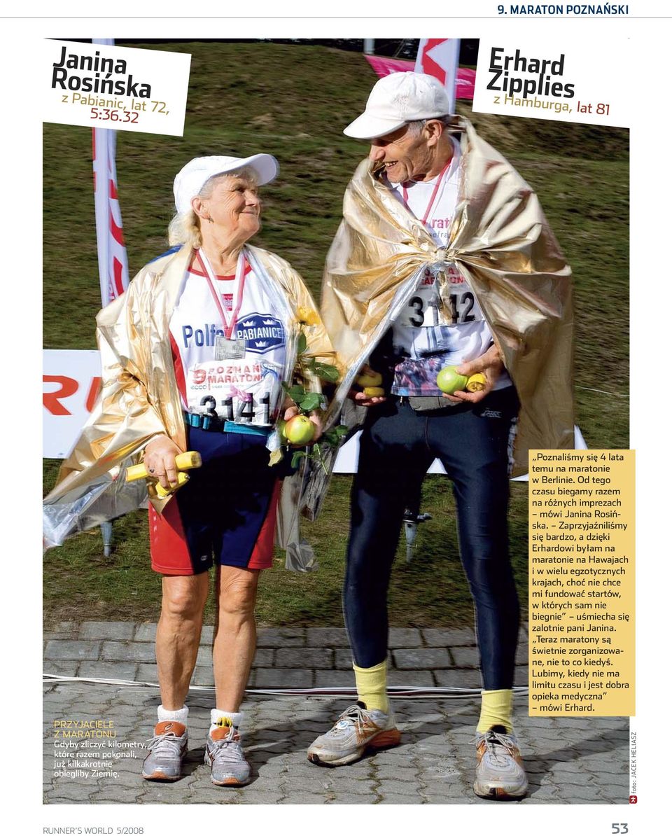 Poznaliśmy się 4 lata temu na maratonie w Berlinie. Od tego czasu biegamy razem na różnych imprezach mówi Janina Rosińska.