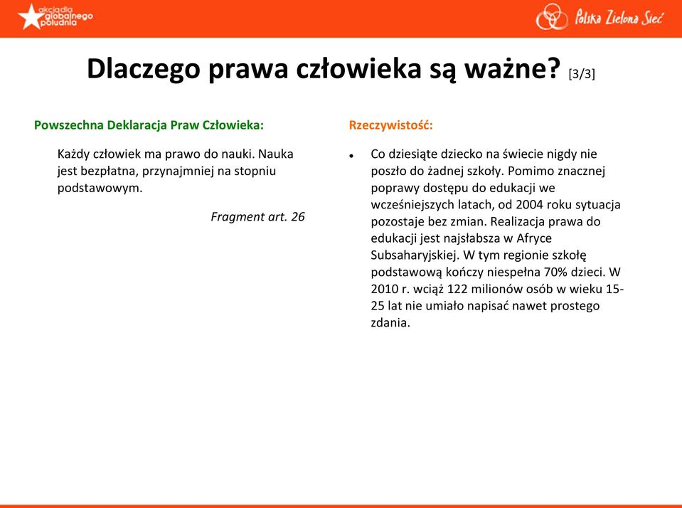 26 Rzeczywistośd: Co dziesiąte dziecko na świecie nigdy nie poszło do żadnej szkoły.