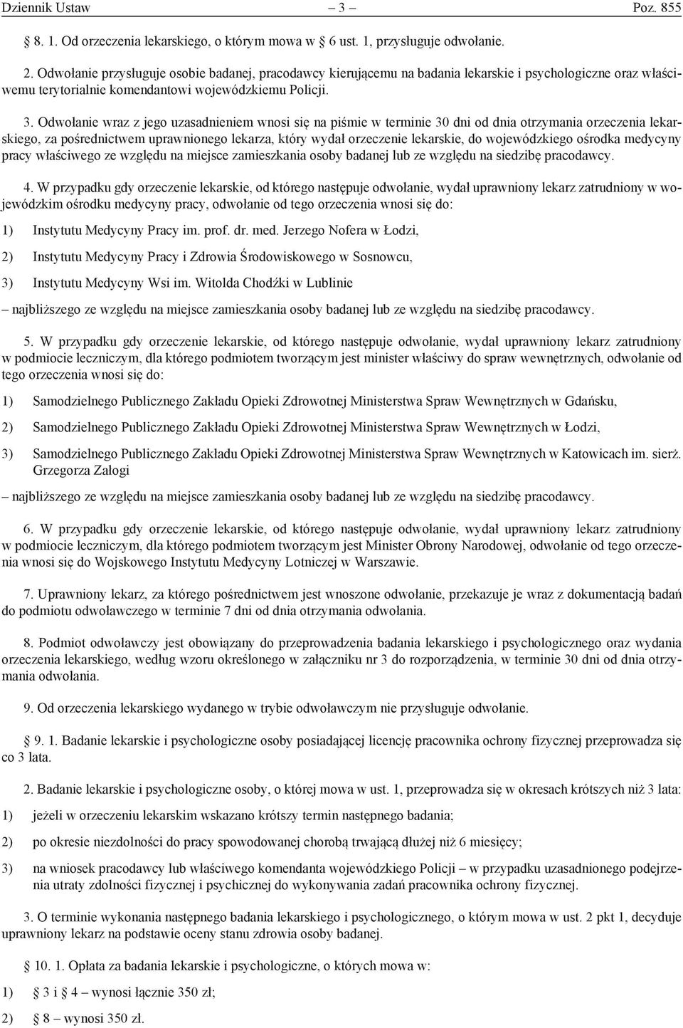 Odwołanie wraz z jego uzasadnieniem wnosi się na piśmie w terminie 30 dni od dnia otrzymania orzeczenia lekarskiego, za pośrednictwem uprawnionego lekarza, który wydał orzeczenie lekarskie, do