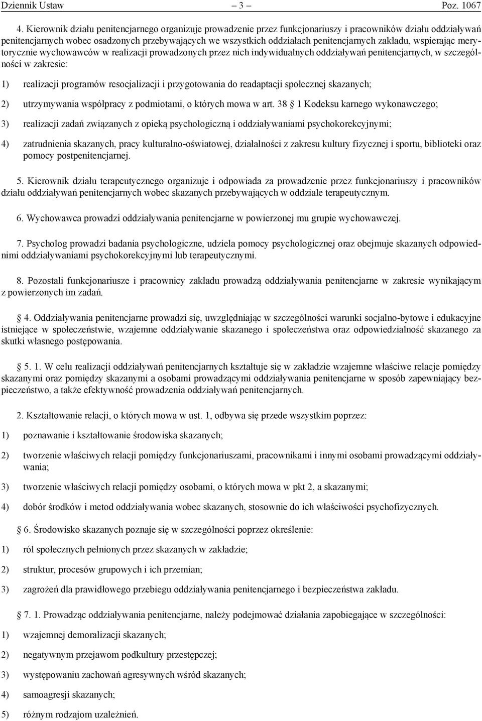 zakładu, wspierając merytorycznie wychowawców w realizacji prowadzonych przez nich indywidualnych oddziaływań penitencjarnych, w szczególności w zakresie: 1) realizacji programów resocjalizacji i