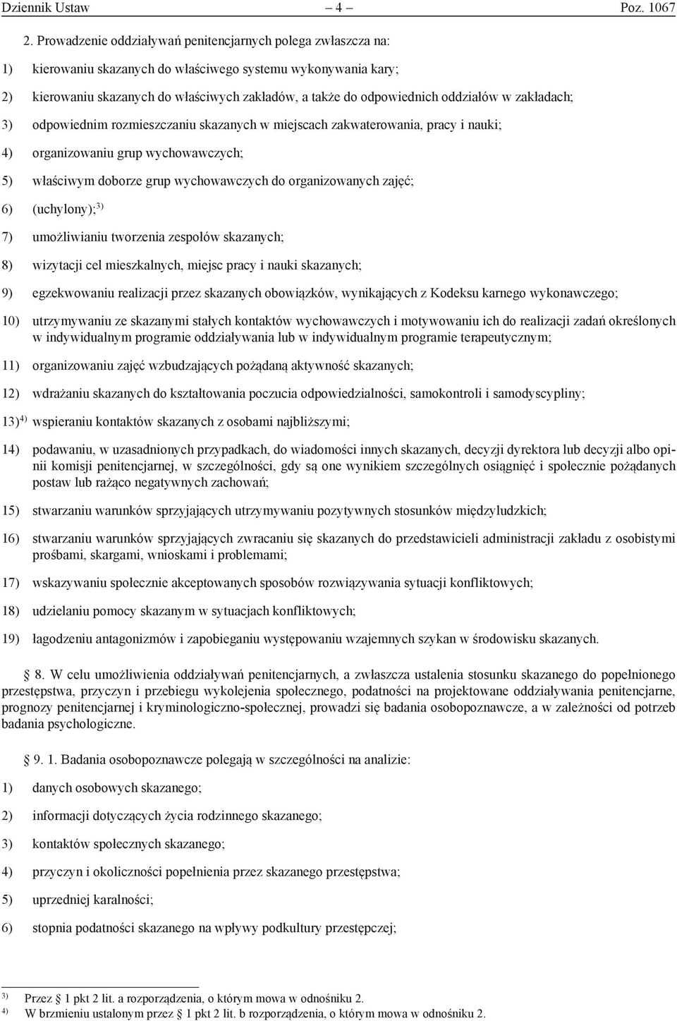 oddziałów w zakładach; 3) odpowiednim rozmieszczaniu skazanych w miejscach zakwaterowania, pracy i nauki; 4) organizowaniu grup wychowawczych; 5) właściwym doborze grup wychowawczych do