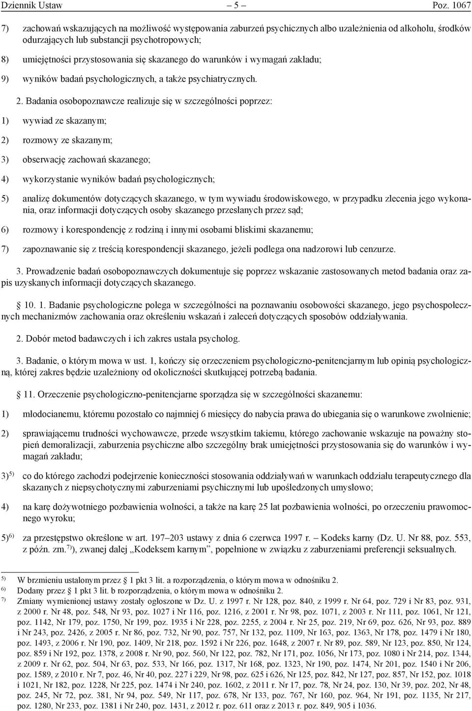 skazanego do warunków i wymagań zakładu; 9) wyników badań psychologicznych, a także psychiatrycznych. 2.