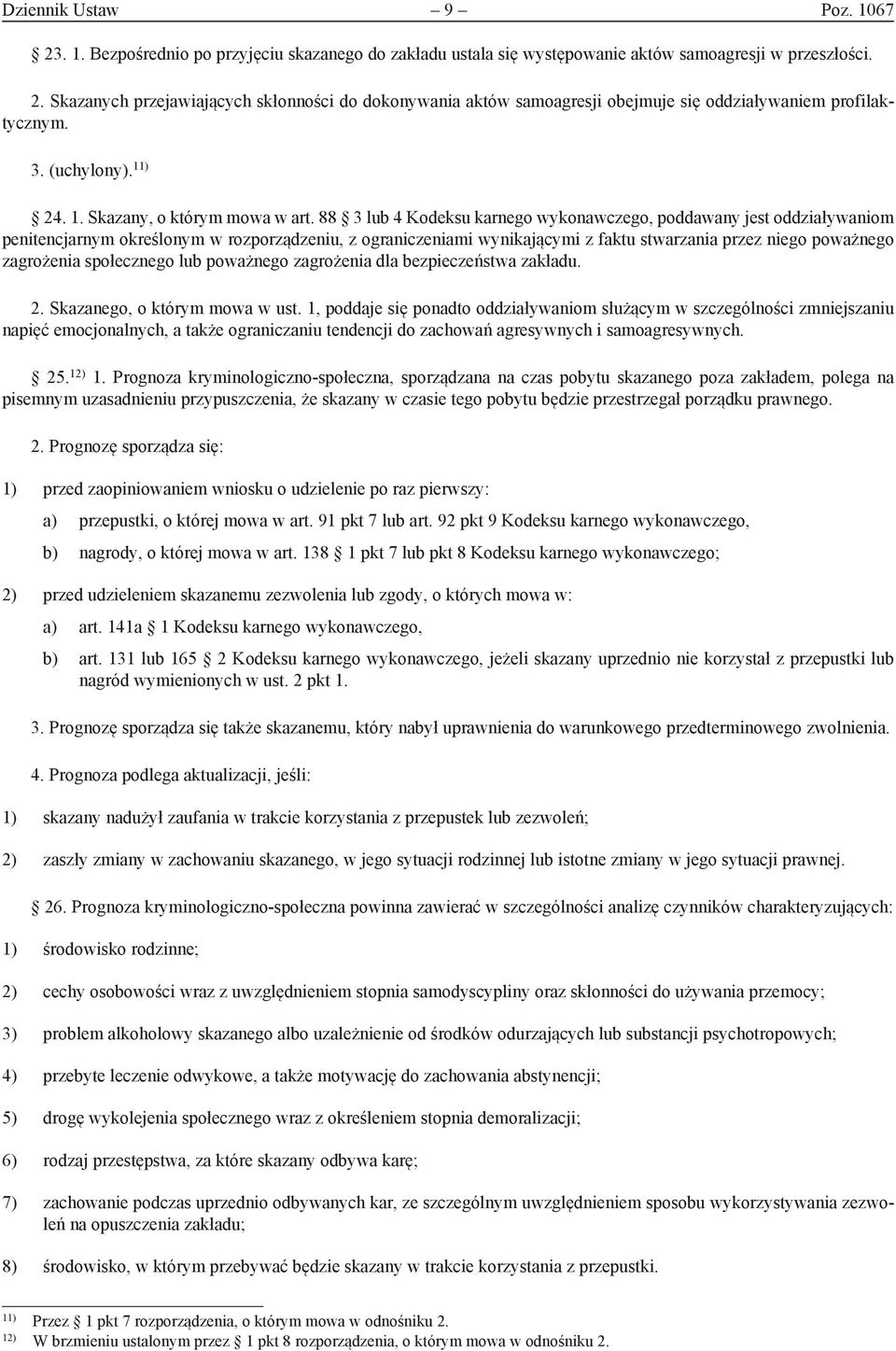 88 3 lub 4 Kodeksu karnego wykonawczego, poddawany jest oddziaływaniom penitencjarnym określonym w rozporządzeniu, z ograniczeniami wynikającymi z faktu stwarzania przez niego poważnego zagrożenia