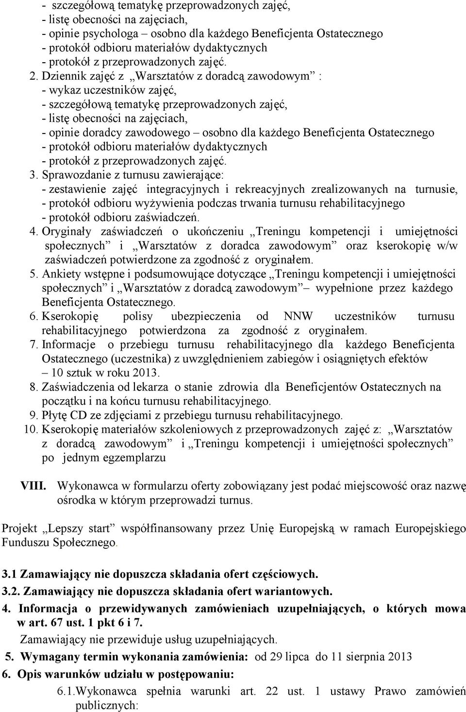 Dziennik zajęć z Warsztatów z doradcą zawodowym : - wykaz uczestników zajęć, - szczegółową tematykę przeprowadzonych zajęć, - listę obecności na zajęciach, - opinie doradcy zawodowego osobno dla