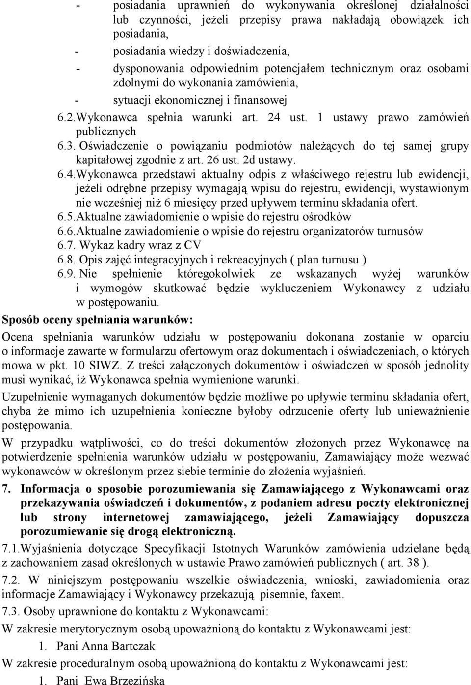 Oświadczenie o powiązaniu podmiotów należących do tej samej grupy kapitałowej zgodnie z art. 26 ust. 2d ustawy. 6.4.