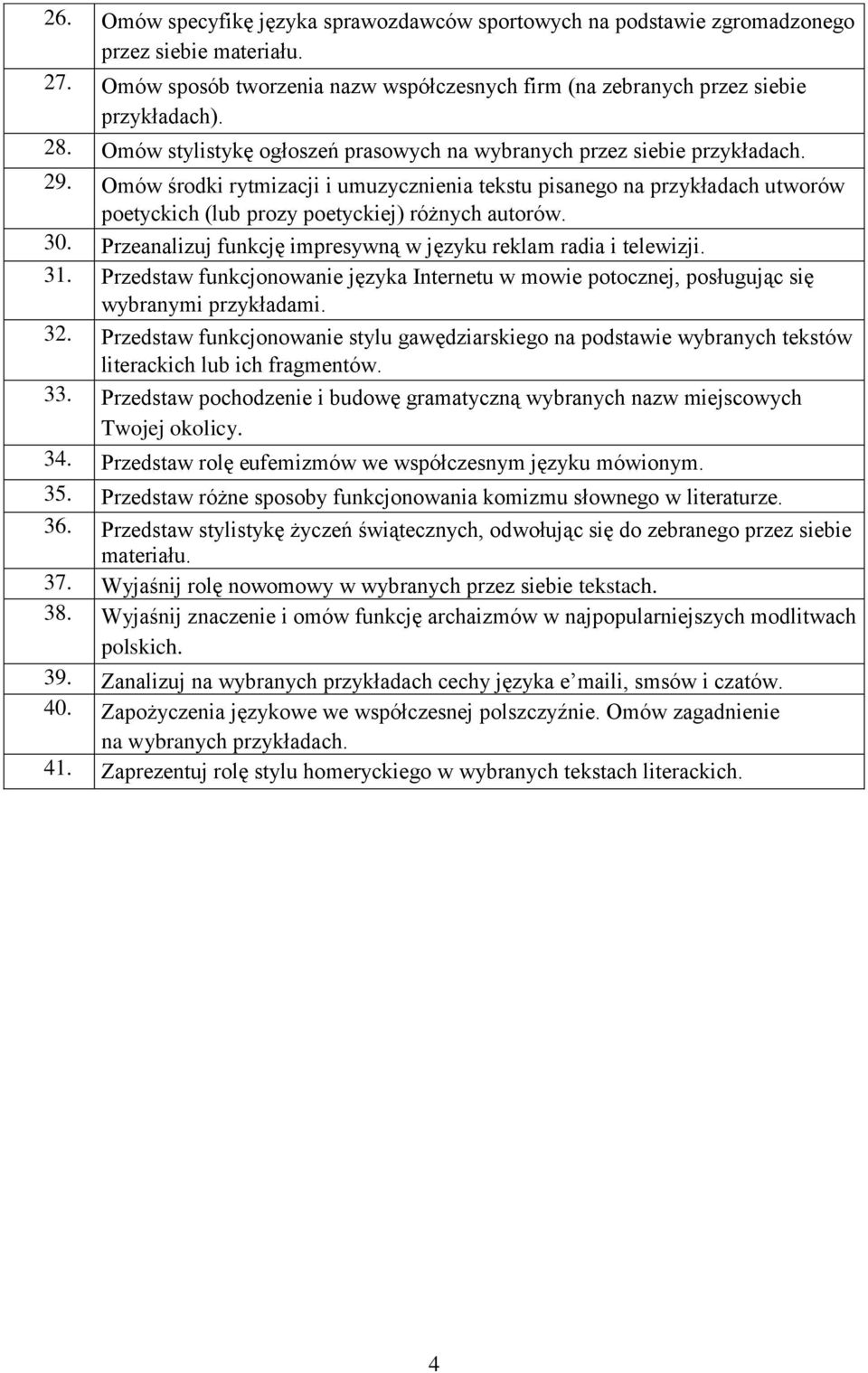 Omów środki rytmizacji i umuzycznienia tekstu pisanego na przykładach utworów poetyckich (lub prozy poetyckiej) różnych autorów. 30. Przeanalizuj funkcję impresywną w języku reklam radia i telewizji.