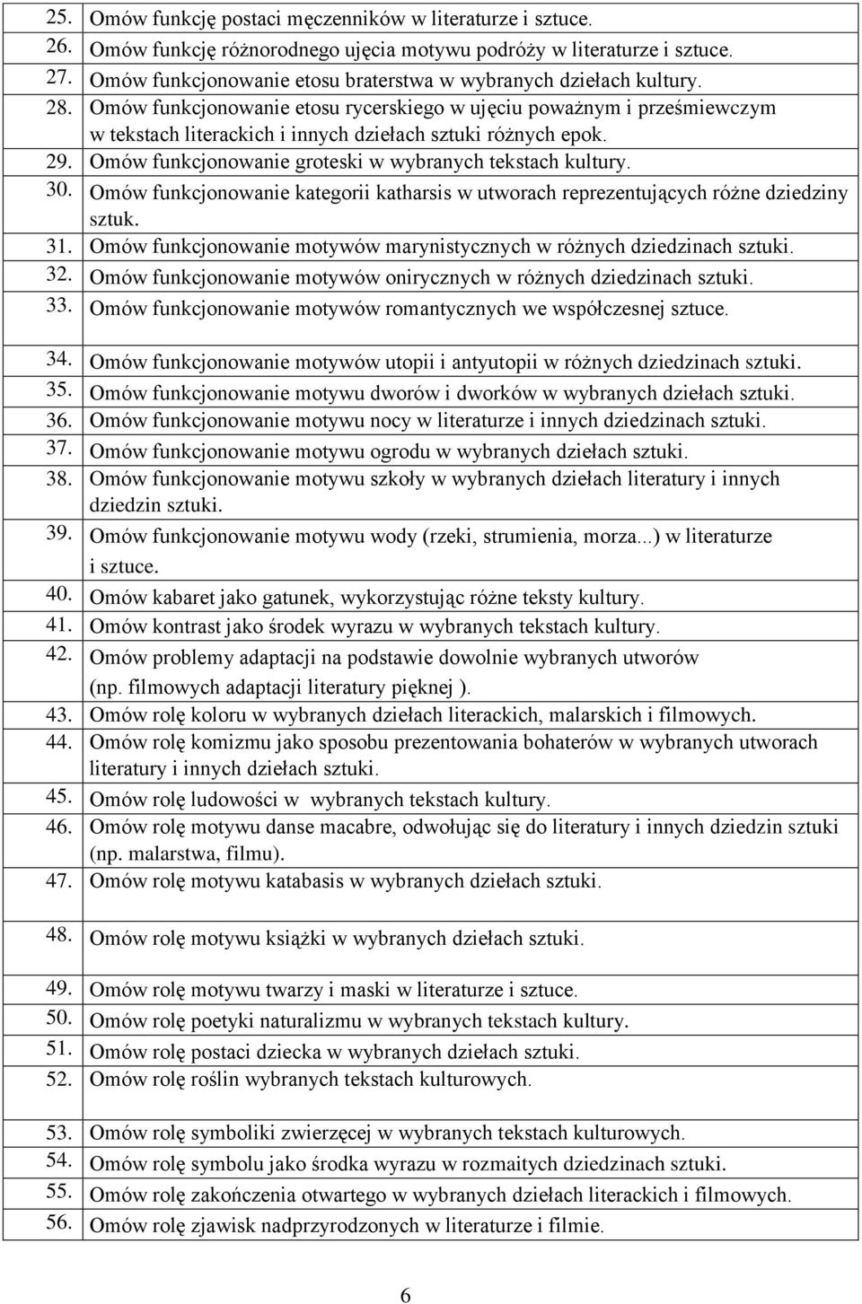 Omów funkcjonowanie etosu rycerskiego w ujęciu poważnym i prześmiewczym w tekstach literackich i innych dziełach sztuki różnych epok. 29. Omów funkcjonowanie groteski w wybranych tekstach kultury. 30.