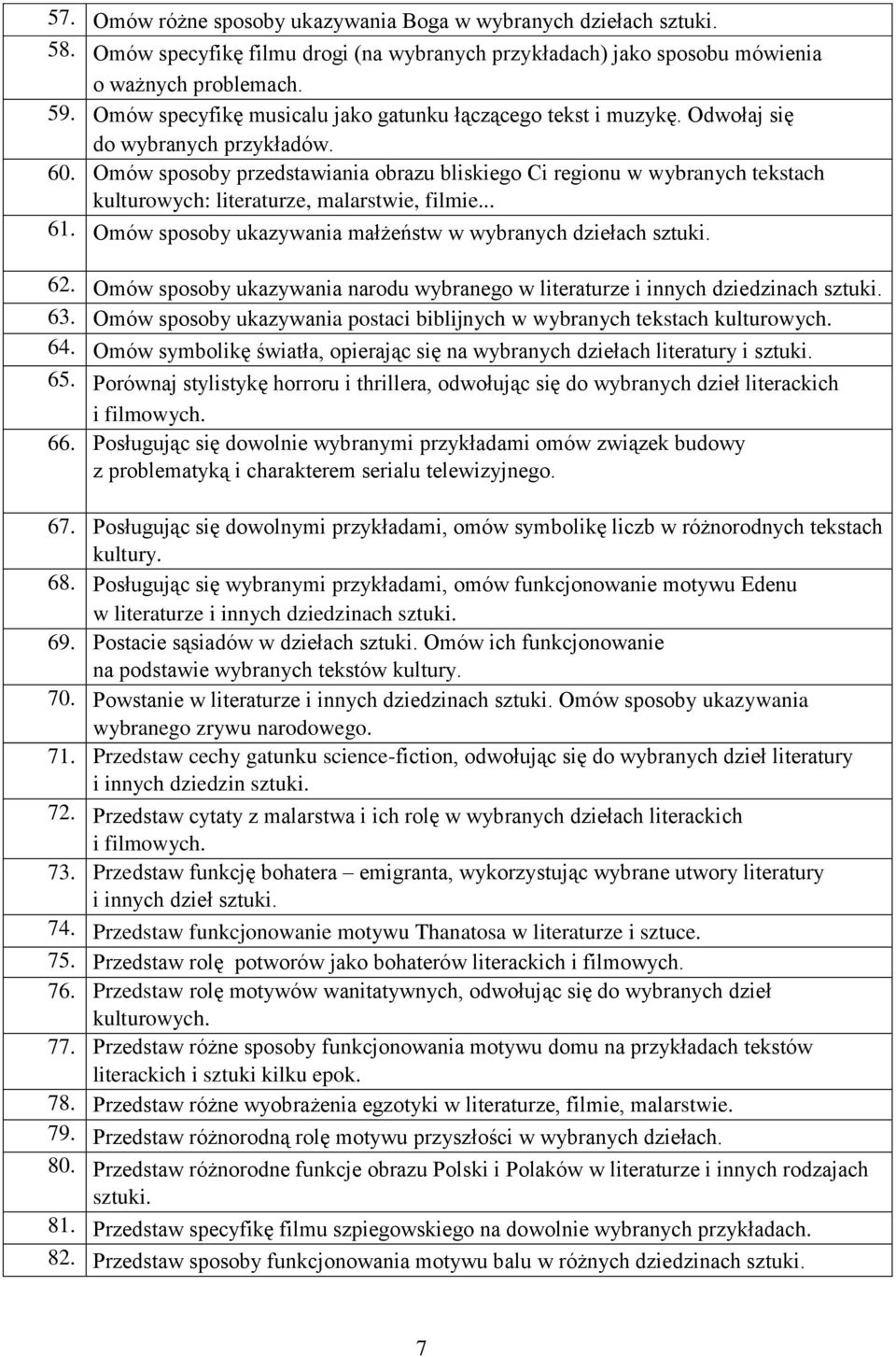 Omów sposoby przedstawiania obrazu bliskiego Ci regionu w wybranych tekstach kulturowych: literaturze, malarstwie, filmie... 61. Omów sposoby ukazywania małżeństw w wybranych dziełach sztuki. 62.