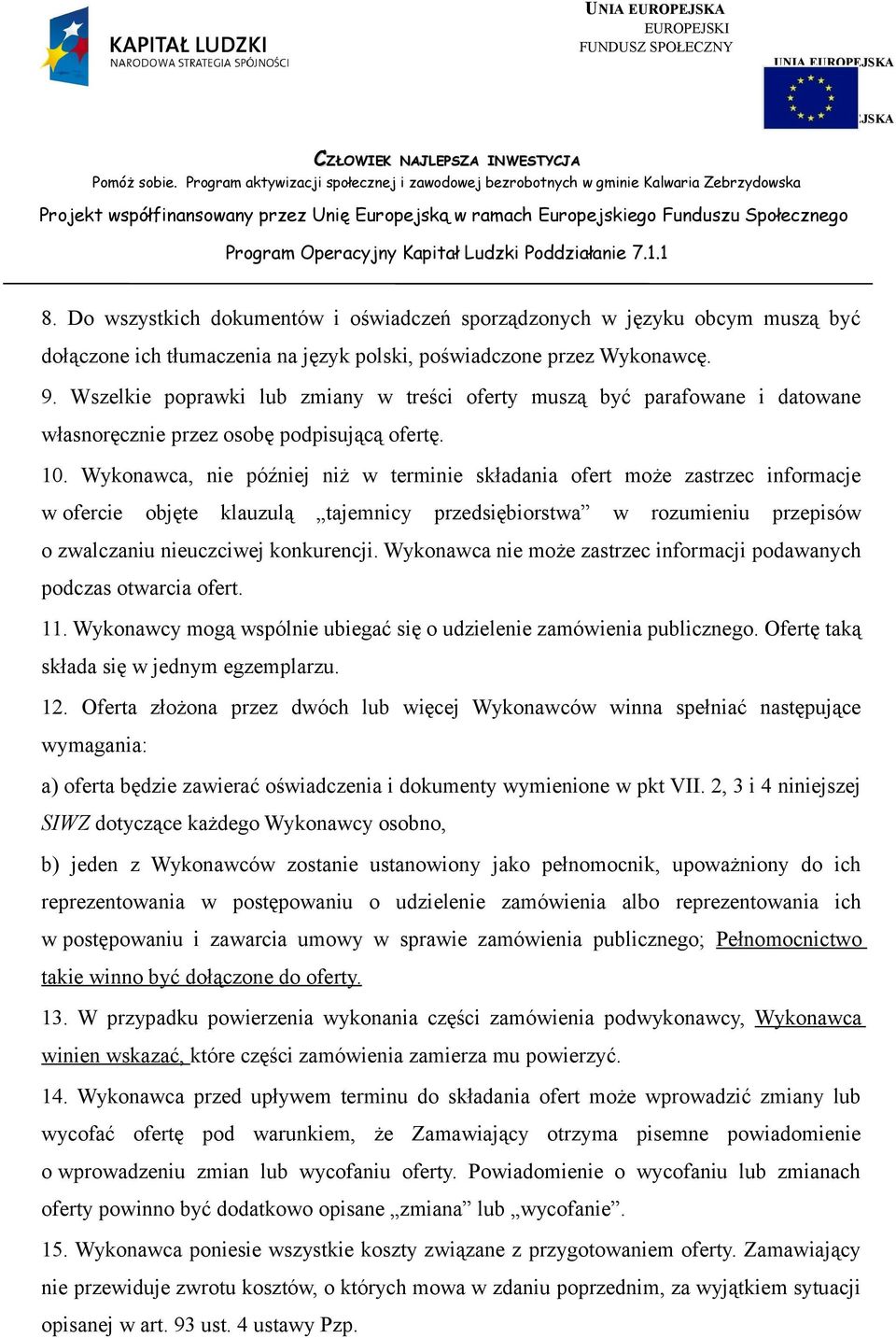 Wykonawca, nie później niż w terminie składania ofert może zastrzec informacje w ofercie objęte klauzulą tajemnicy przedsiębiorstwa w rozumieniu przepisów o zwalczaniu nieuczciwej konkurencji.