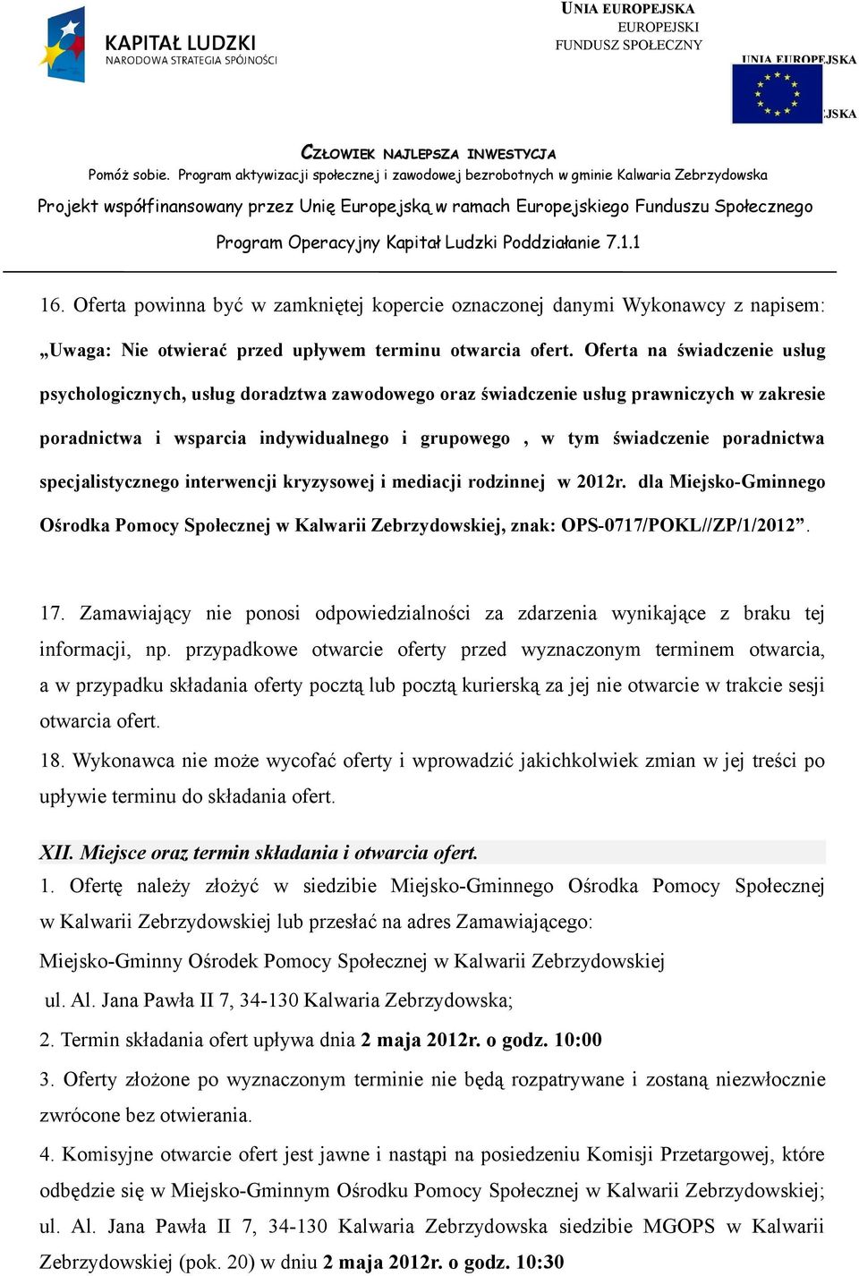 specjalistycznego interwencji kryzysowej i mediacji rodzinnej w 2012r. dla Miejsko-Gminnego Ośrodka Pomocy Społecznej w Kalwarii Zebrzydowskiej, znak: OPS-0717/POKL//ZP/1/2012. 17.