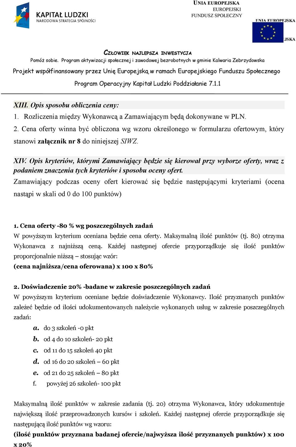 Opis kryteriów, którymi Zamawiający będzie się kierował przy wyborze oferty, wraz z podaniem znaczenia tych kryteriów i sposobu oceny ofert.