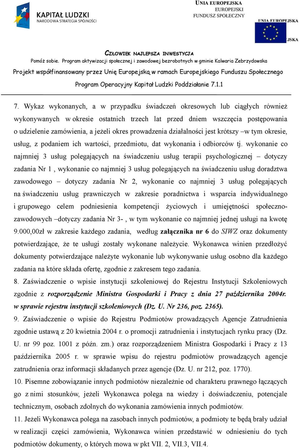 wykonanie co najmniej 3 usług polegających na świadczeniu usług terapii psychologicznej dotyczy zadania Nr 1, wykonanie co najmniej 3 usług polegających na świadczeniu usług doradztwa zawodowego