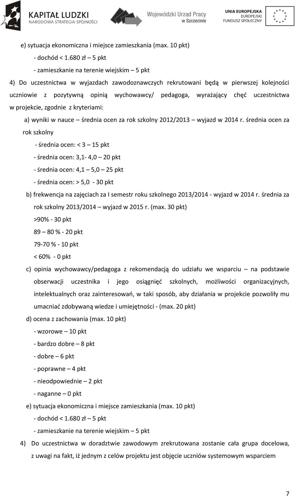 wyrażający chęć uczestnictwa w projekcie, zgodnie z kryteriami: a) wyniki w nauce średnia ocen za rok szkolny 2012/2013 wyjazd w 2014 r.