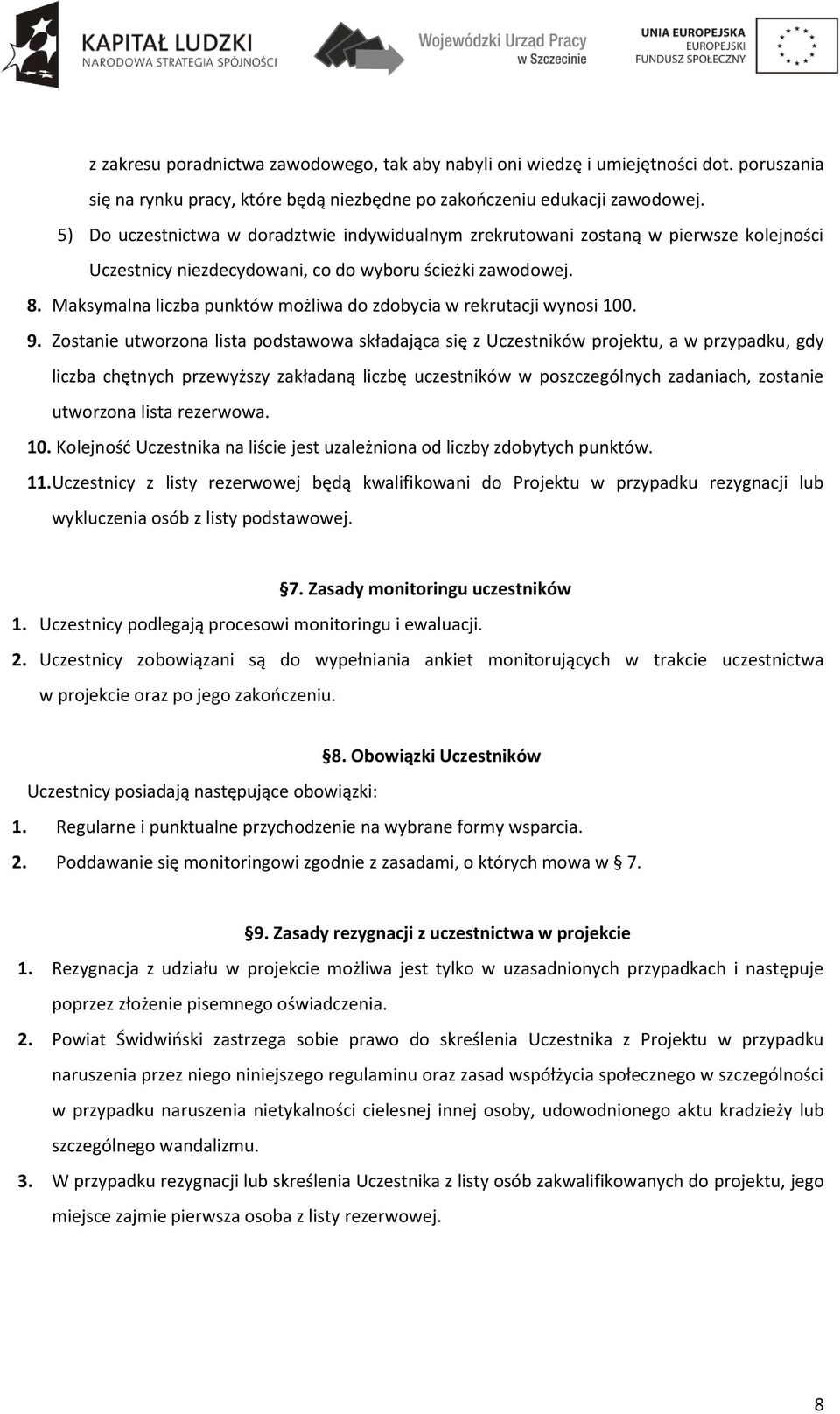 Maksymalna liczba punktów możliwa do zdobycia w rekrutacji wynosi 100. 9.