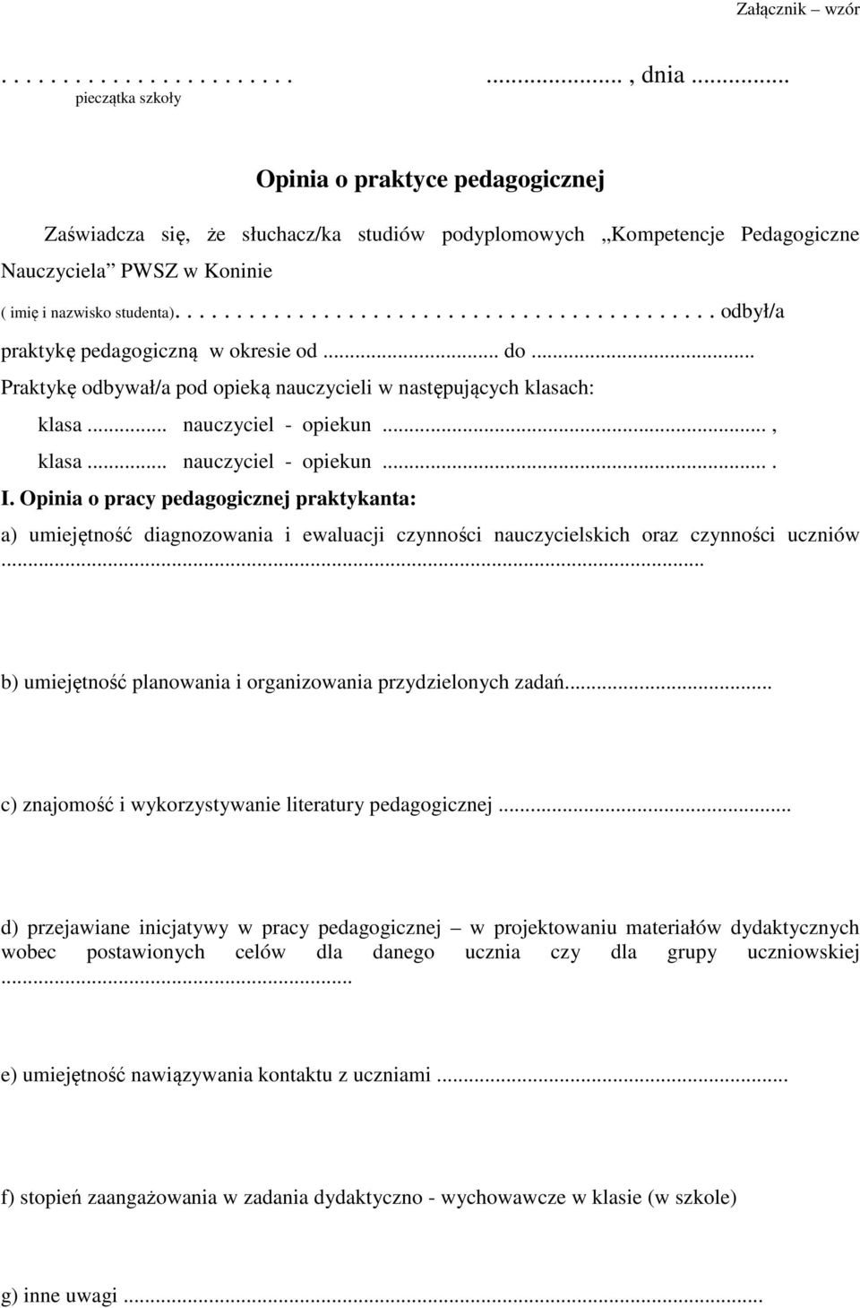 ........................................... odbył/a praktykę pedagogiczną w okresie od... do... Praktykę odbywał/a pod opieką nauczycieli w następujących klasach: klasa... nauczyciel - opiekun.