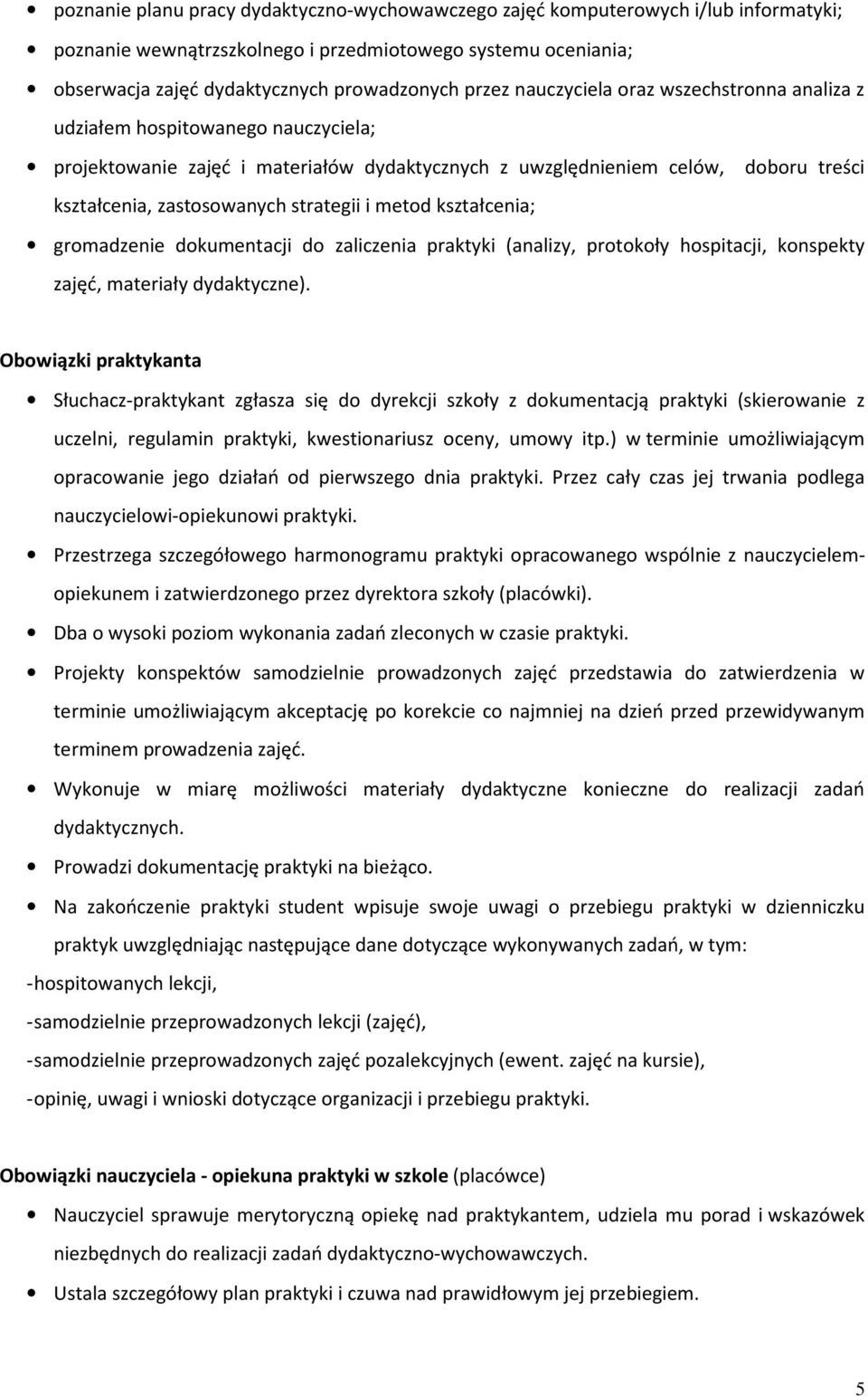 i metod kształcenia; gromadzenie dokumentacji do zaliczenia praktyki (analizy, protokoły hospitacji, konspekty zajęć, materiały dydaktyczne).