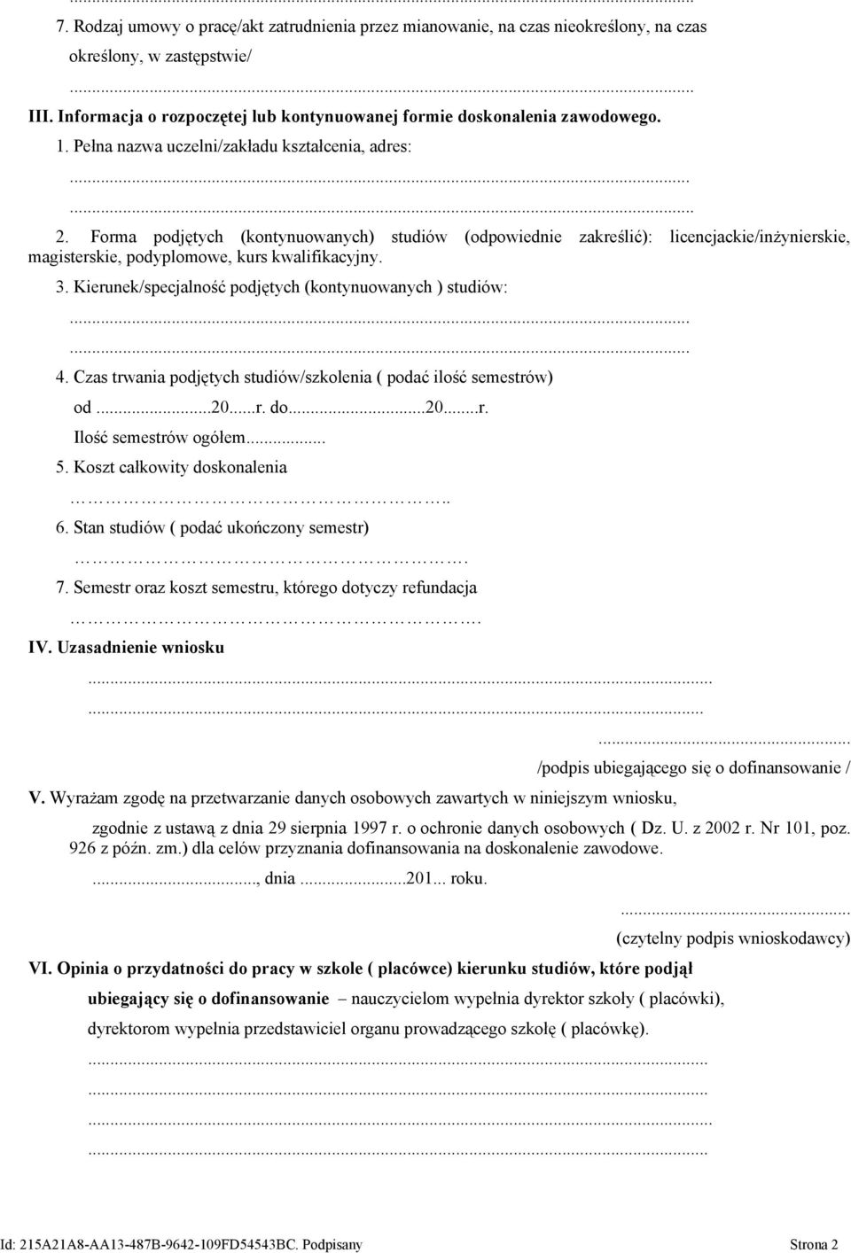 Kierunek/specjalność podjętych (kontynuowanych ) studiów: 4. Czas trwania podjętych studiów/szkolenia ( podać ilość semestrów) od...20...r. do...20...r. Ilość semestrów ogółem... 5.