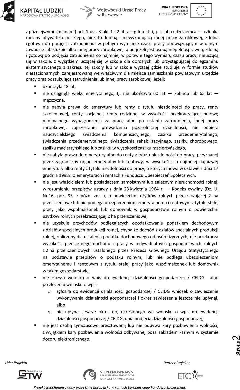 danym zawodzie lub służbie albo innej pracy zarobkowej, albo jeżeli jest osobą niepełnosprawną, zdolną i gotową do podjęcia zatrudnienia co najmniej w połowie tego wymiaru czasu pracy, nieuczącą się