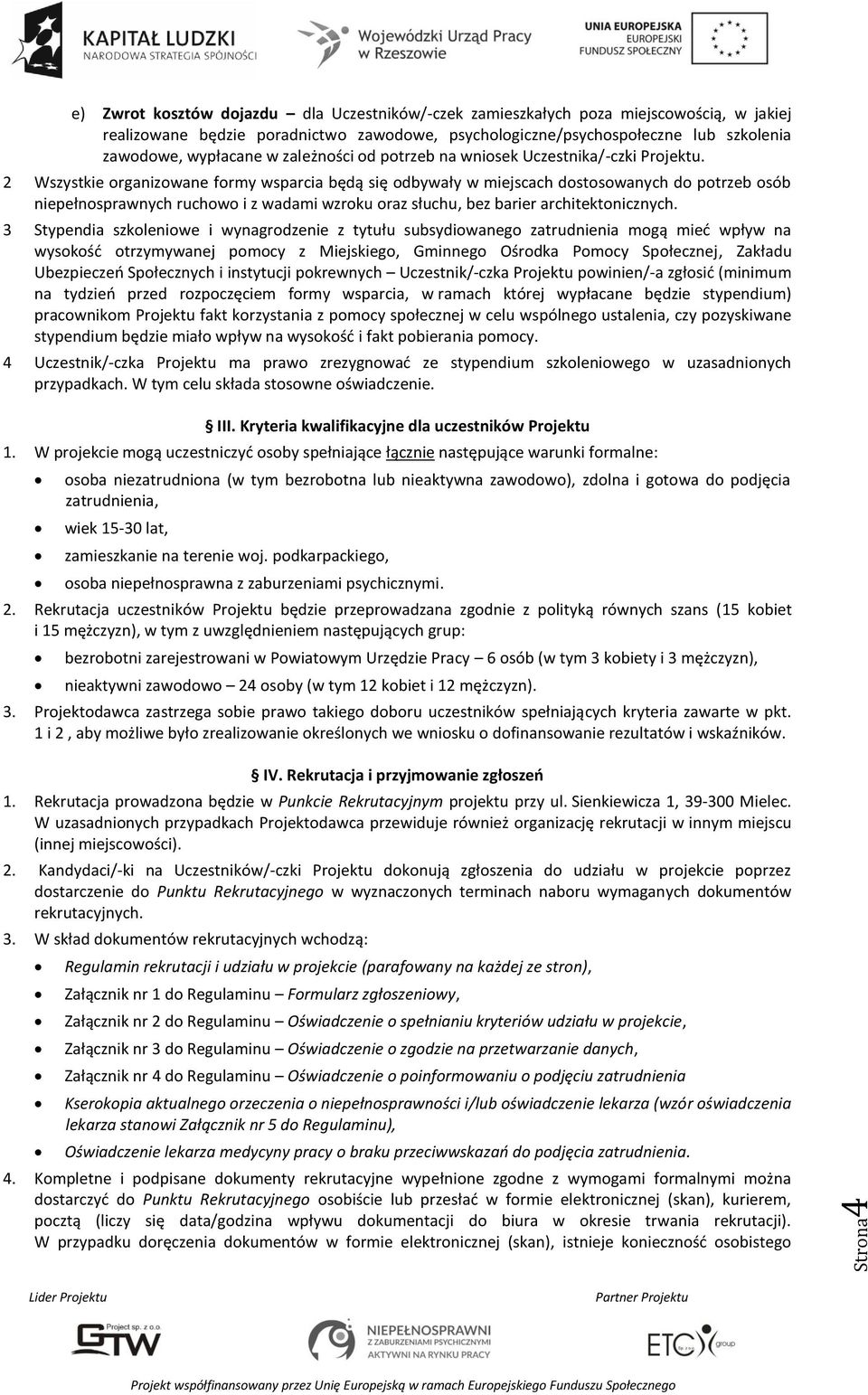 2 Wszystkie organizowane formy wsparcia będą się odbywały w miejscach dostosowanych do potrzeb osób niepełnosprawnych ruchowo i z wadami wzroku oraz słuchu, bez barier architektonicznych.