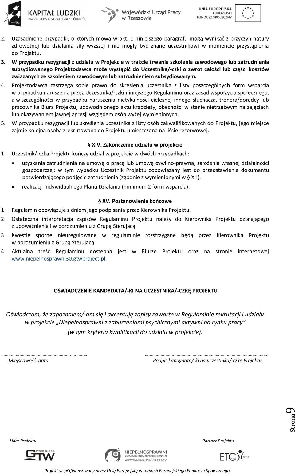 W przypadku rezygnacji z udziału w Projekcie w trakcie trwania szkolenia zawodowego lub zatrudnienia subsydiowanego Projektodawca może wystąpić do Uczestnika/-czki o zwrot całości lub części kosztów