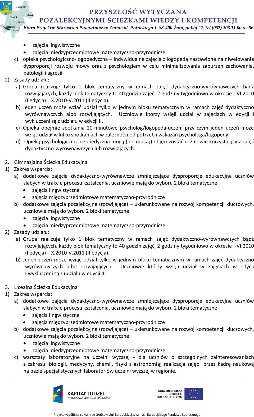 2010 (I edycja) i X.2010-V.2011 (II edycja). b) Jeden uczeń może wziąć udział tylko w jednym bloku tematycznym w ramach zajęć dydaktyczno wyrównawczych albo rozwijających.