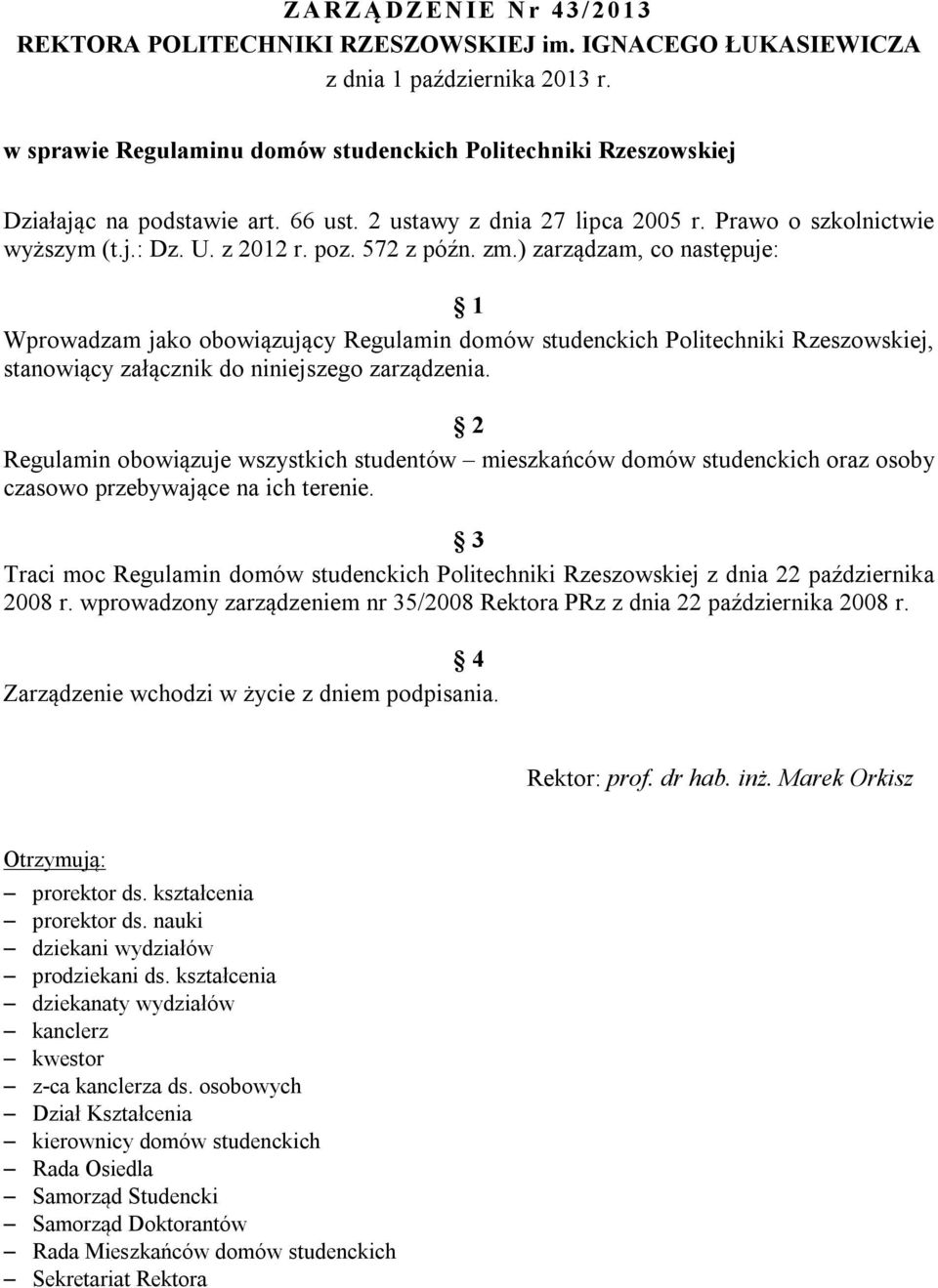 572 z późn. zm.) zarządzam, co następuje: 1 Wprowadzam jako obowiązujący Regulamin domów studenckich Politechniki Rzeszowskiej, stanowiący załącznik do niniejszego zarządzenia.