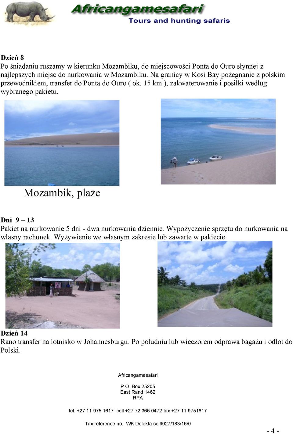 Mozambik, plaże Dni 9 13 Pakiet na nurkowanie 5 dni - dwa nurkowania dziennie. Wypożyczenie sprzętu do nurkowania na własny rachunek.