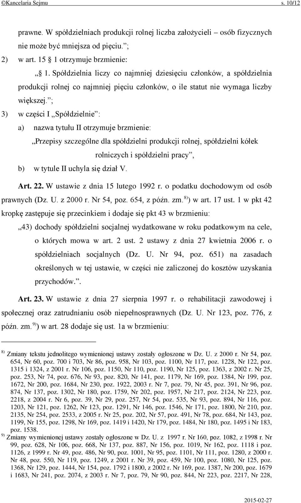 ; 3) w części I Spółdzielnie : a) nazwa tytułu II otrzymuje brzmienie: Przepisy szczególne dla spółdzielni produkcji rolnej, spółdzielni kółek rolniczych i spółdzielni pracy, b) w tytule II uchyla