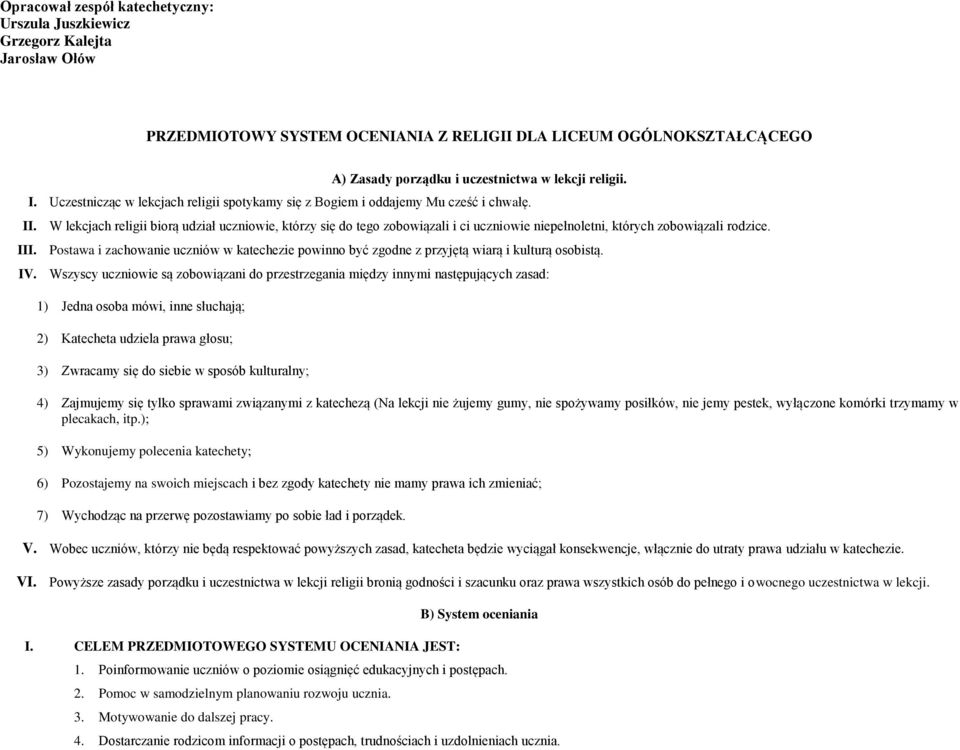 W lekcjach religii biorą udział uczniowie, którzy się do tego zobowiązali i ci uczniowie niepełnoletni, których zobowiązali rodzice. III.