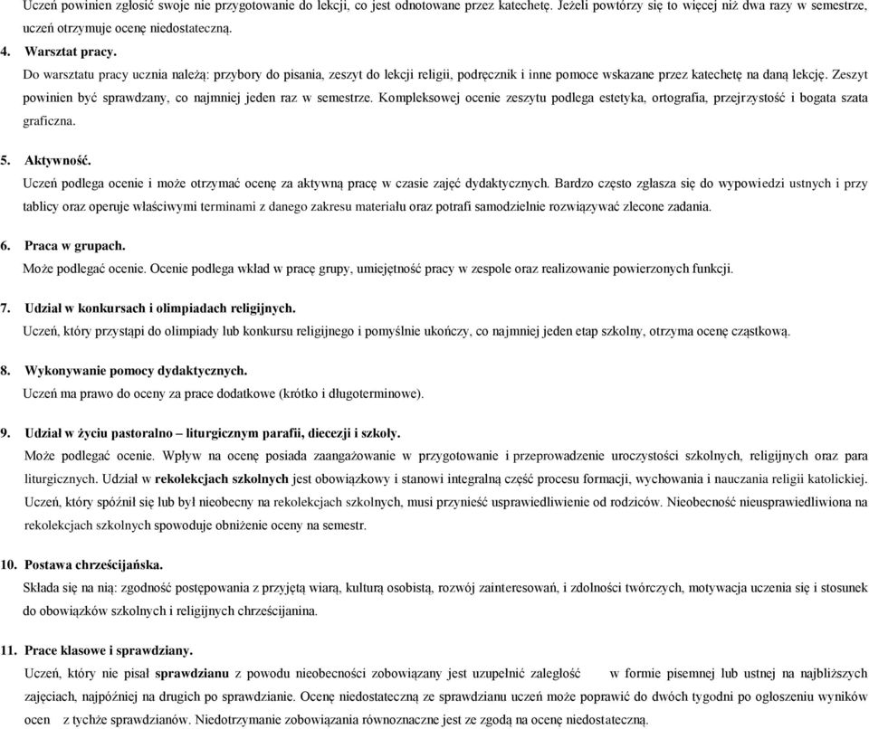 Zeszyt powinien być sprawdzany, co najmniej jeden raz w semestrze. Kompleksowej ocenie zeszytu podlega estetyka, ortografia, przejrzystość i bogata szata graficzna. 5. Aktywność.