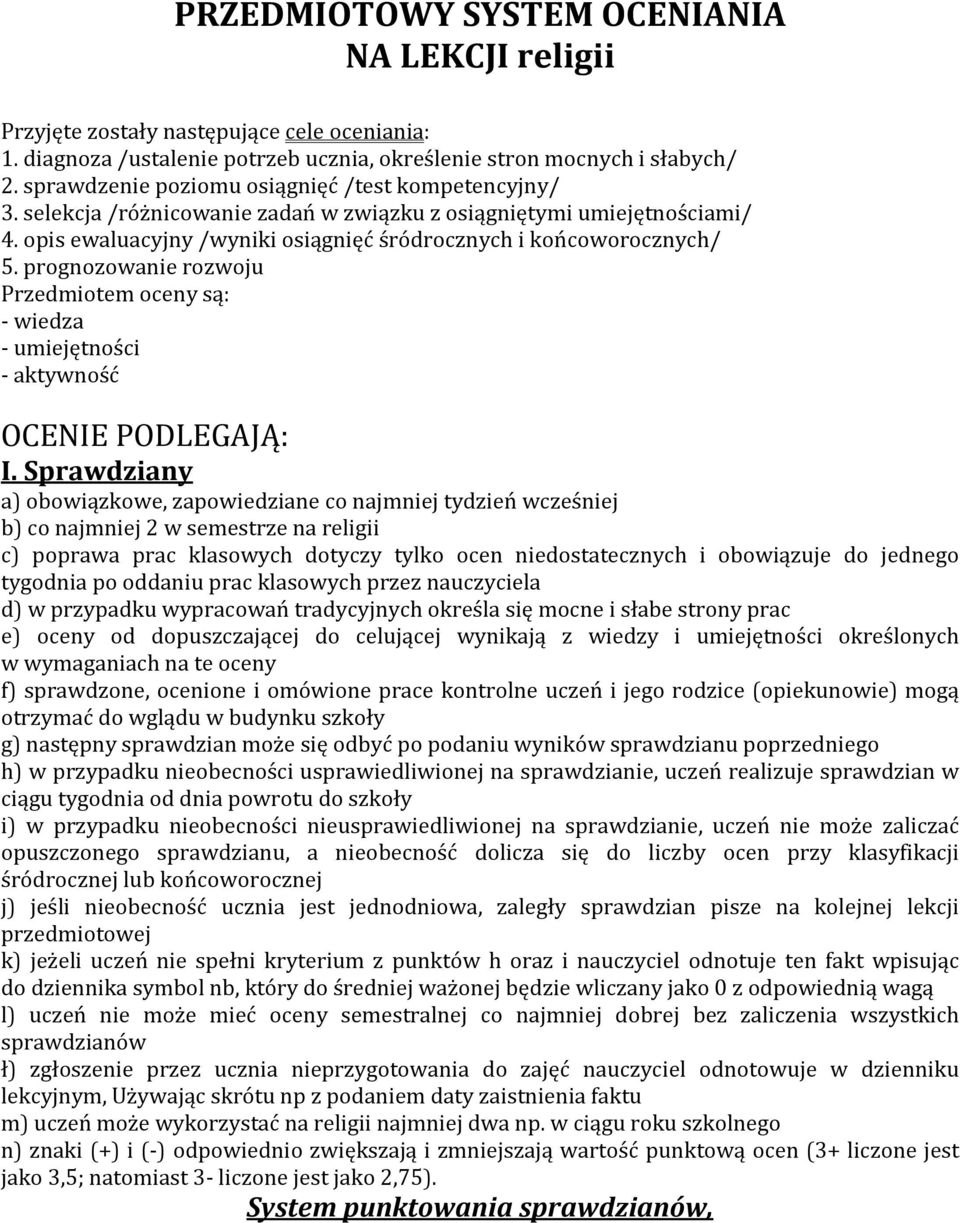 prognozowanie rozwoju Przedmiotem oceny są: - wiedza - umiejętności - aktywność OCENIE PODLEGAJĄ: I.