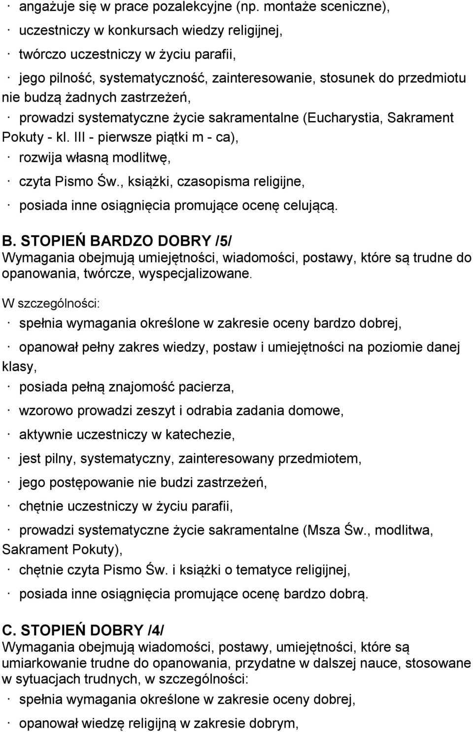 zastrzeżeń, prowadzi systematyczne życie sakramentalne (Eucharystia, Sakrament Pokuty - kl. III - pierwsze piątki m - ca), rozwija własną modlitwę, czyta Pismo Św.