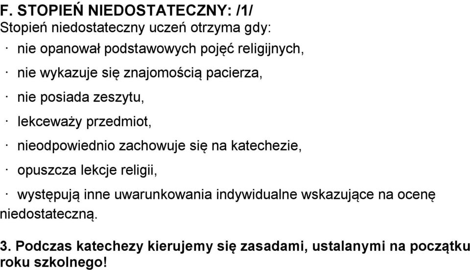 nieodpowiednio zachowuje się na katechezie, opuszcza lekcje religii, występują inne uwarunkowania