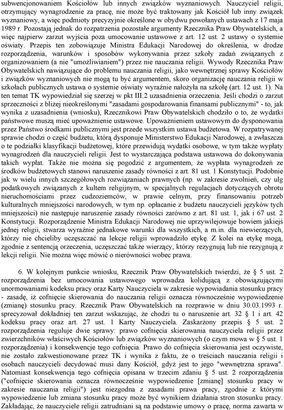 1989 r. Pozostają jednak do rozpatrzenia pozostałe argumenty Rzecznika Praw Obywatelskich, a więc najpierw zarzut wyjścia poza umocowanie ustawowe z art. 12 ust. 2 ustawy o systemie oświaty.