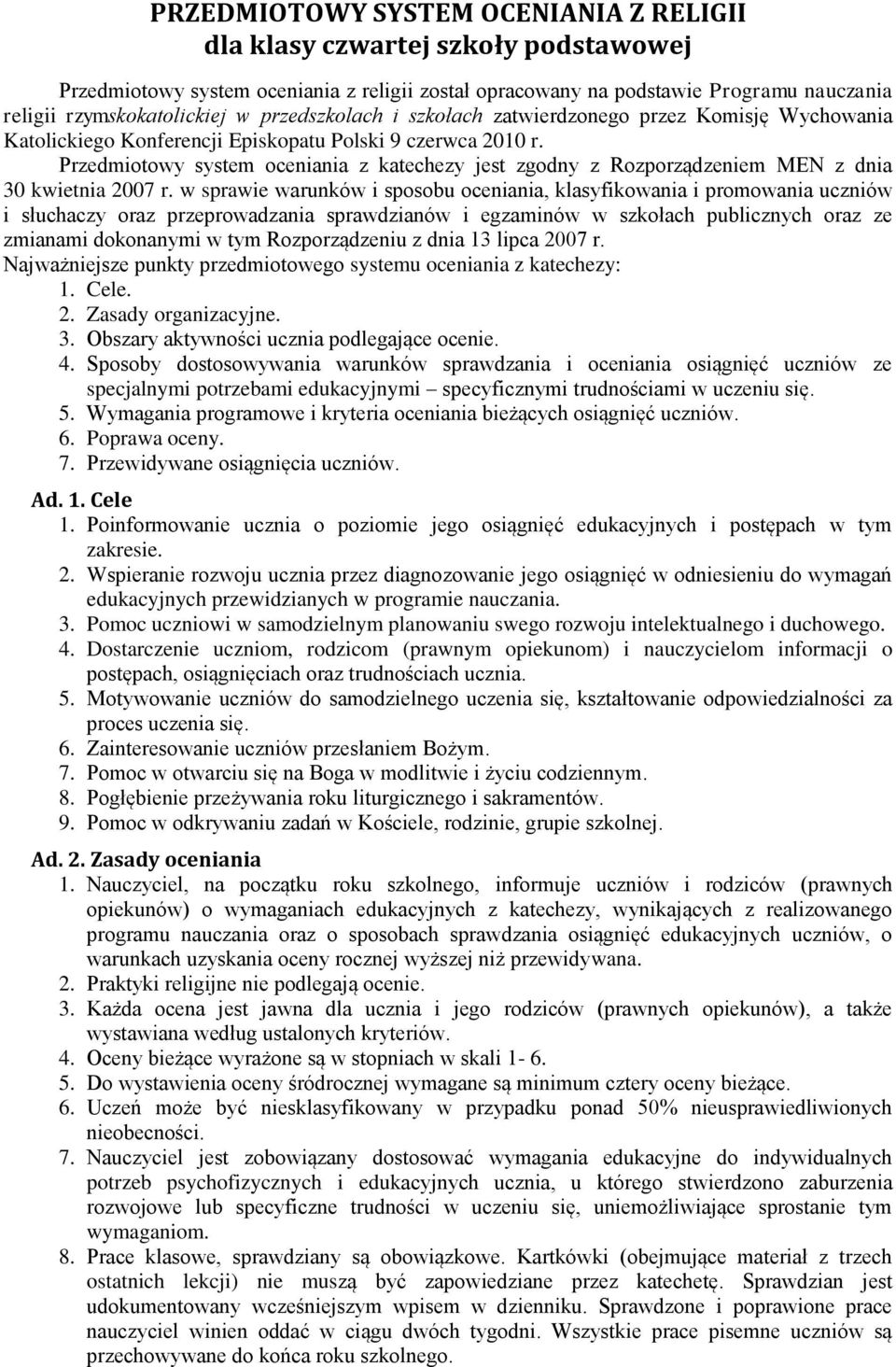 Przedmiotowy system oceniania z katechezy jest zgodny z Rozporządzeniem MEN z dnia 30 kwietnia 2007 r.