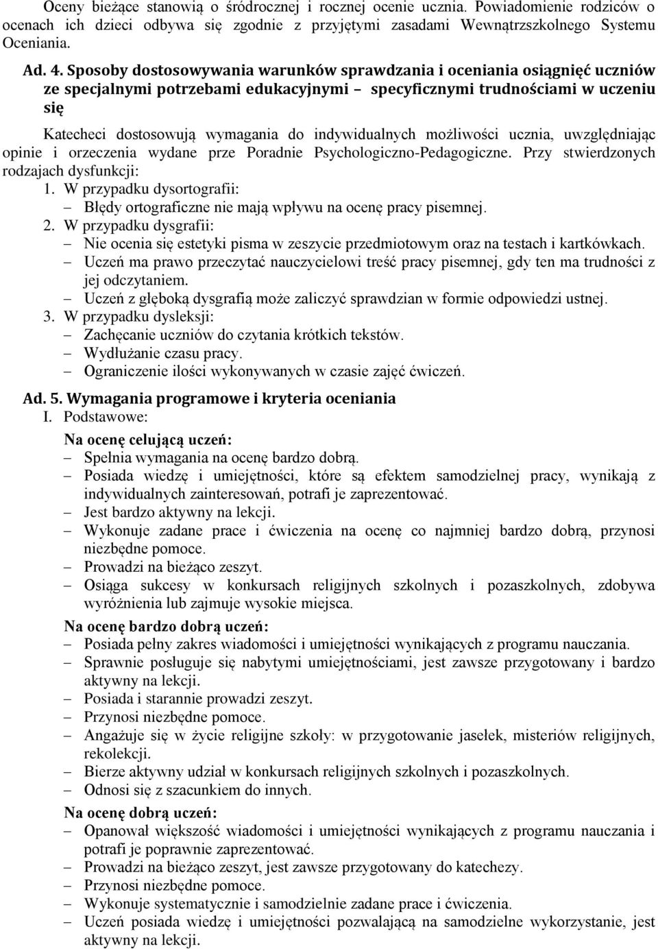 indywidualnych możliwości ucznia, uwzględniając opinie i orzeczenia wydane prze Poradnie Psychologiczno-Pedagogiczne. Przy stwierdzonych rodzajach dysfunkcji: 1.