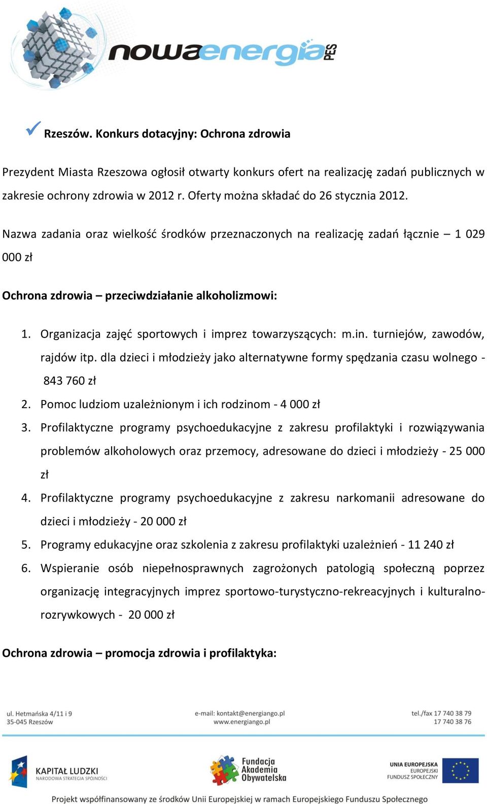 Organizacja zajęć sportowych i imprez towarzyszących: m.in. turniejów, zawodów, rajdów itp. dla dzieci i młodzieży jako alternatywne formy spędzania czasu wolnego - 843 760 zł 2.