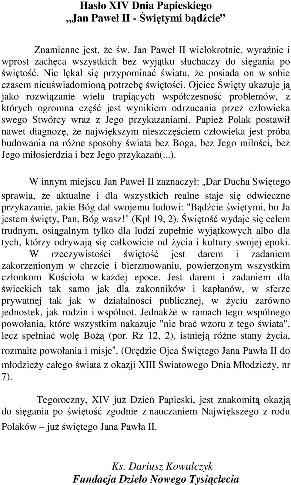 Ojciec Święty ukazuje ją jako rozwiązanie wielu trapiących współczesność problemów, z których ogromna część jest wynikiem odrzucania przez człowieka swego Stwórcy wraz z Jego przykazaniami.